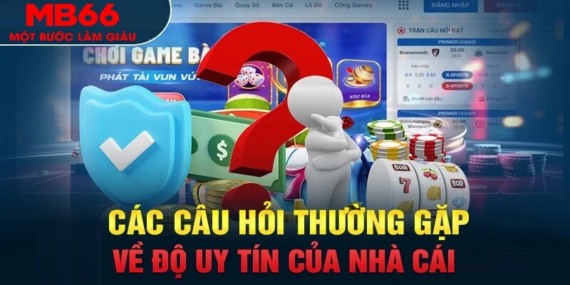 Câu hỏi thường gặp liên quan đến uy tín MB66