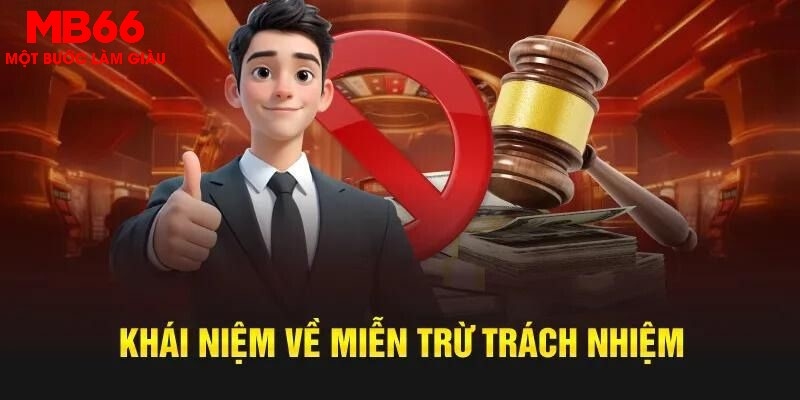 Tìm hiểu về quyền miễn trừ trách nhiệm MB66