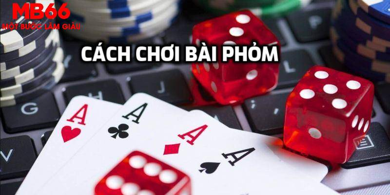 Chi tiết cách chơi bài phỏm tại MB66